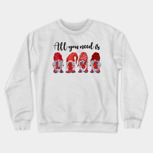 All You Need Is Love Gnomes Valentine's Day Gifts Shirt Crewneck Sweatshirt